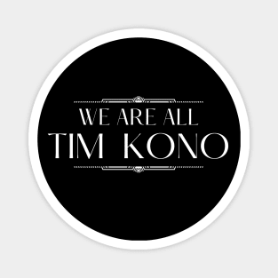 We Are All Tim Kono Magnet